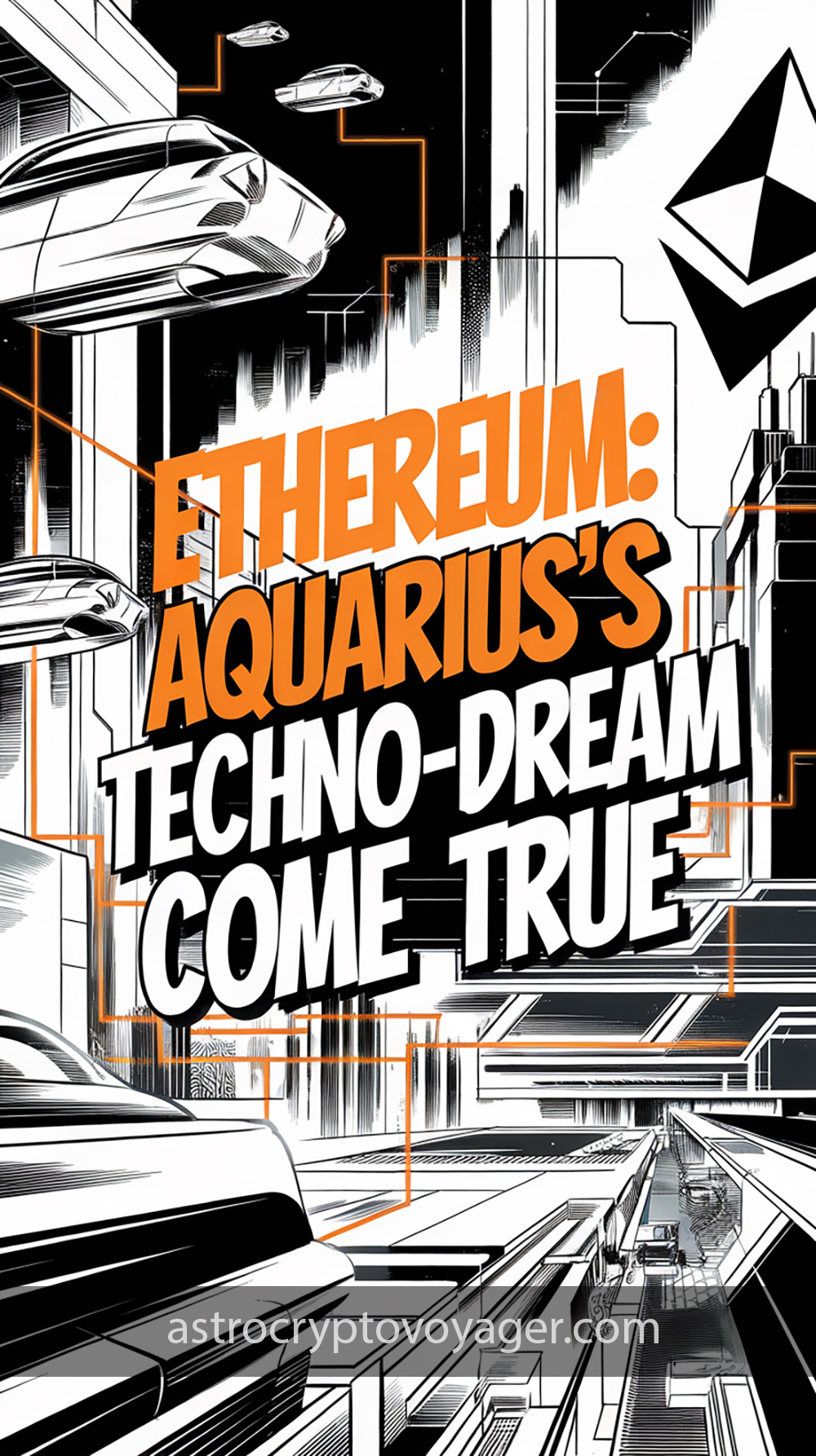 Comic book style, black and white with orange accents: Text on the image: "Ethereum Aquarius’s Techno-Dream Come True"